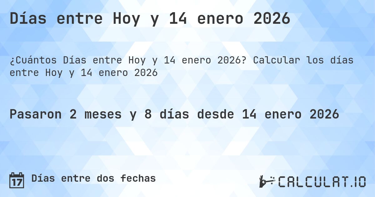 Días entre Hoy y 14 enero 2026. Calcular los días entre Hoy y 14 enero 2026