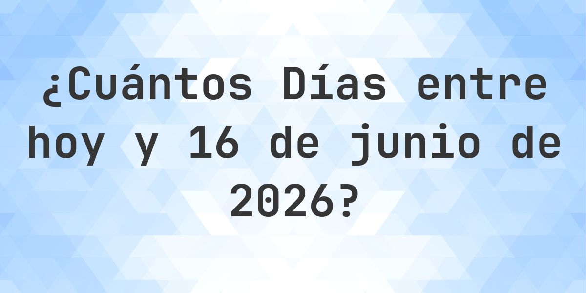 Días entre Hoy y 16 junio 2026 - Calculatio