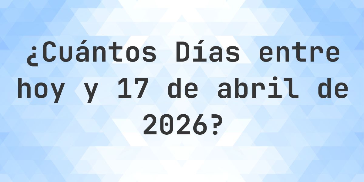 Días entre Hoy y 17 abril 2026 - Calculatio