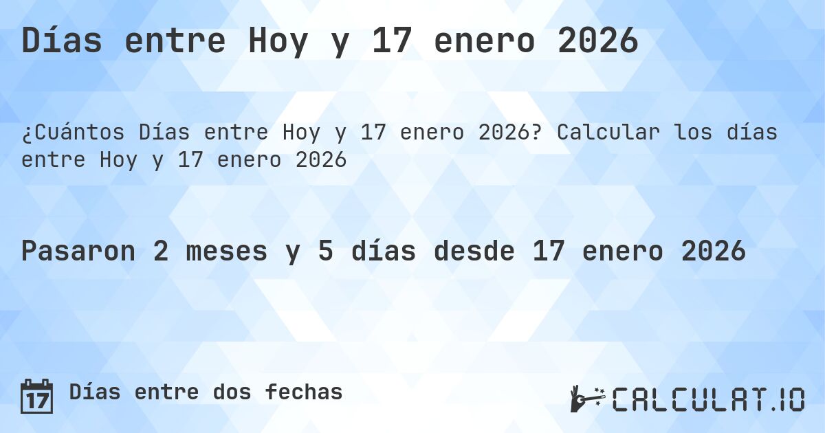 Días entre Hoy y 17 enero 2026. Calcular los días entre Hoy y 17 enero 2026