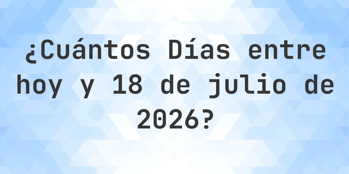 Días entre Hoy y 18 julio 2026 - Calculatio
