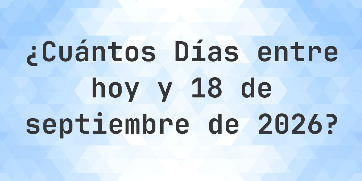 Días entre Hoy y 18 septiembre 2026 - Calculatio