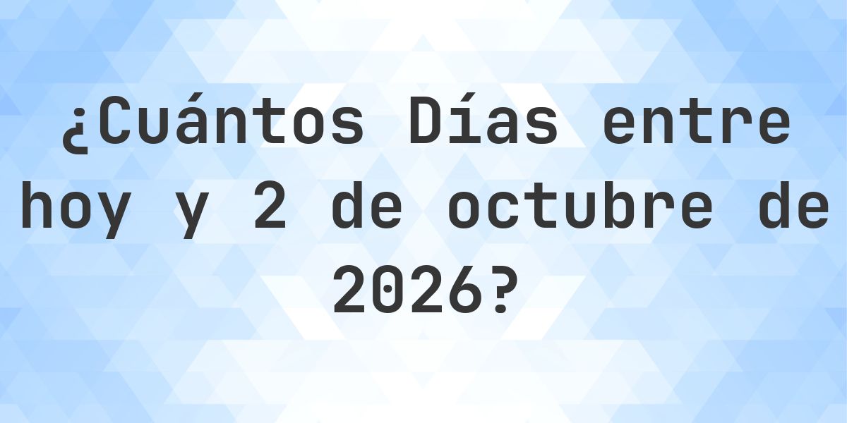 Días entre Hoy y 2 octubre 2026 - Calculatio