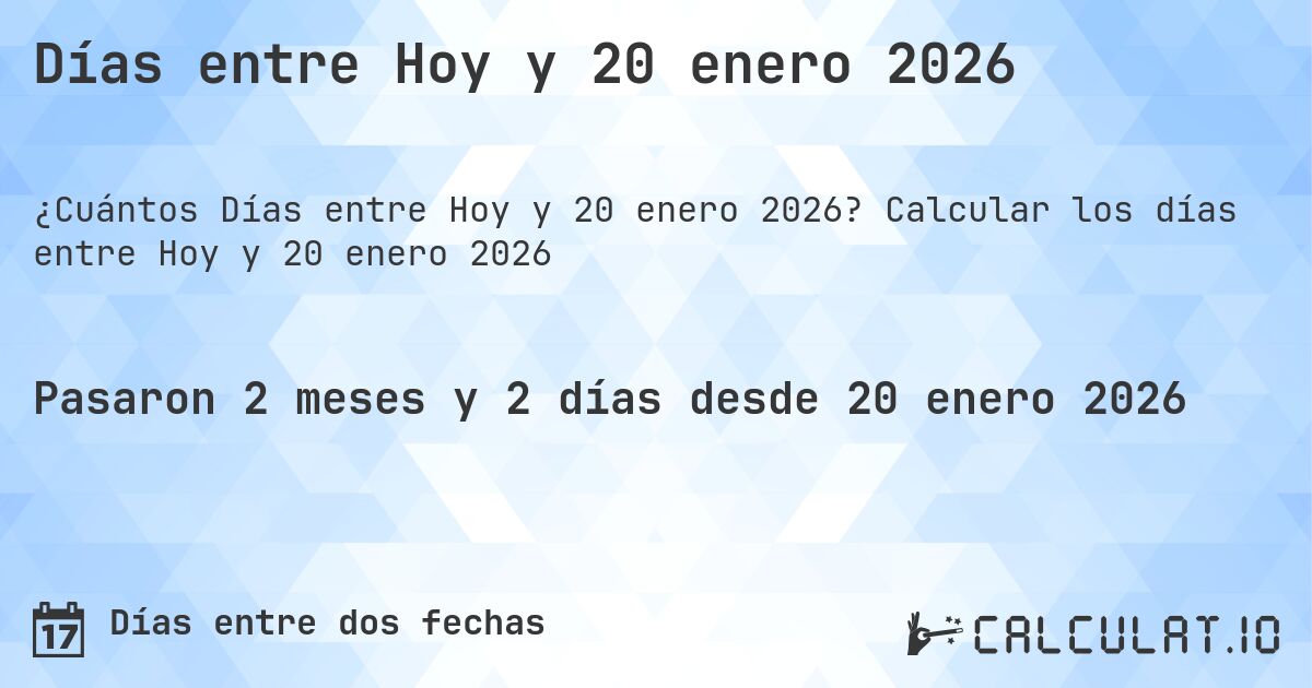 Días entre Hoy y 20 enero 2026. Calcular los días entre Hoy y 20 enero 2026