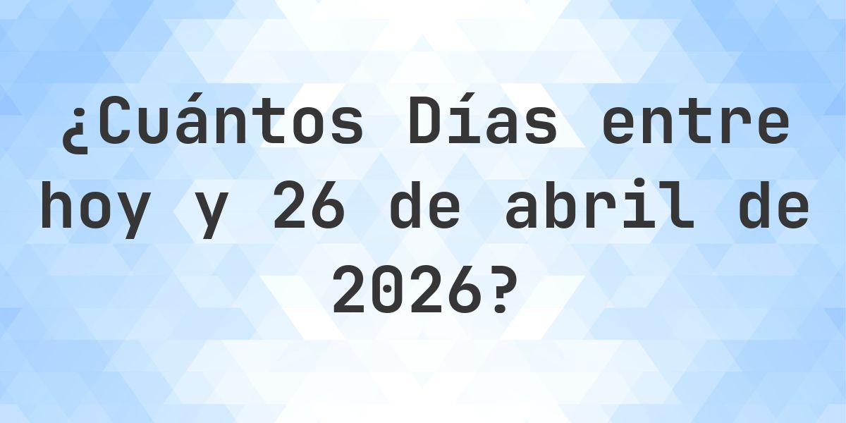 Días entre Hoy y 26 abril 2026 - Calculatio
