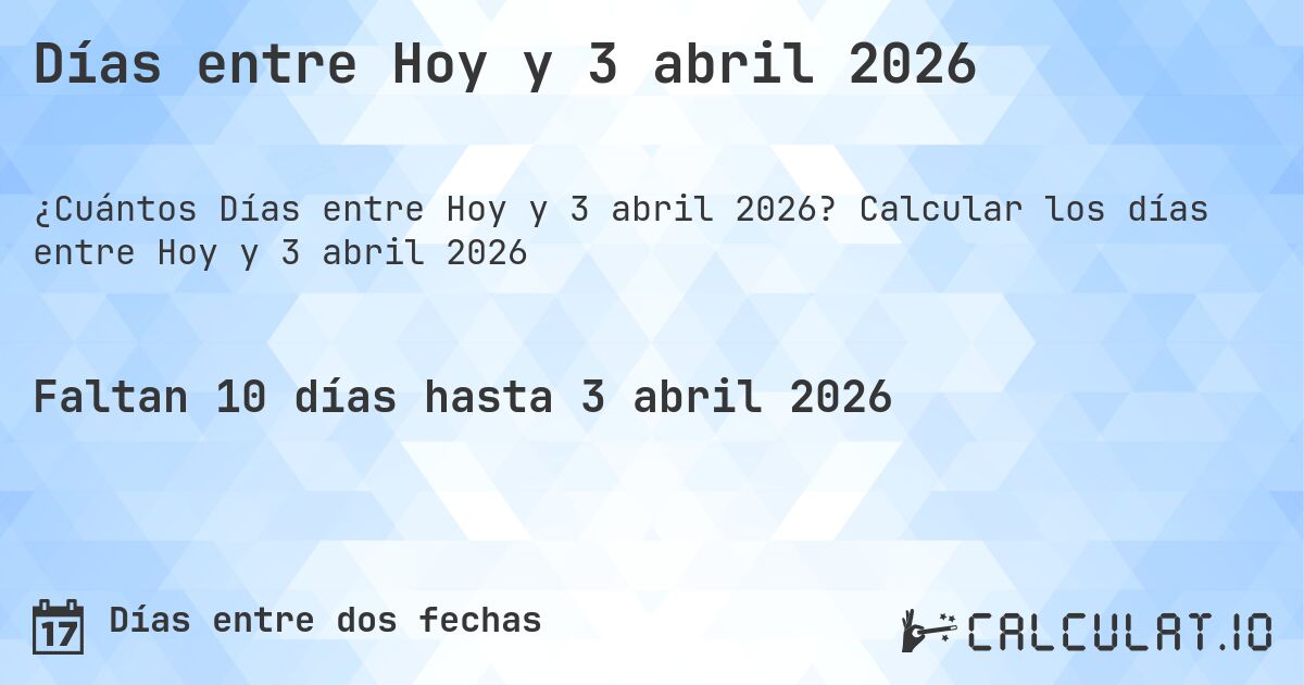 Días entre Hoy y 3 abril 2026. Calcular los días entre Hoy y 3 abril 2026