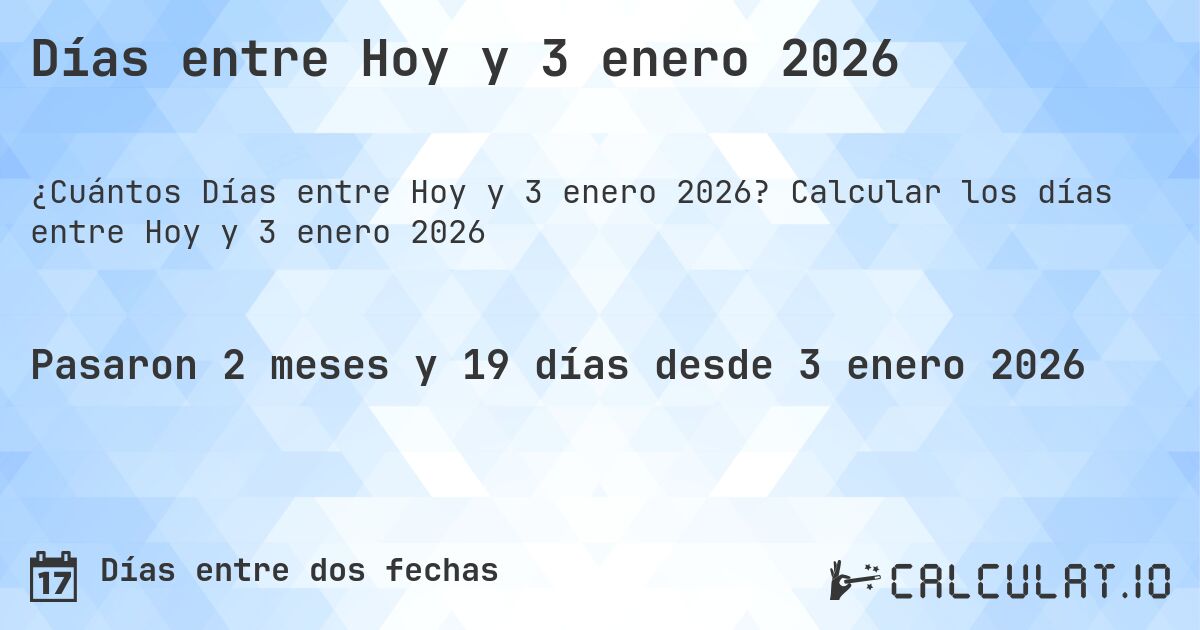 Días entre Hoy y 3 enero 2026. Calcular los días entre Hoy y 3 enero 2026