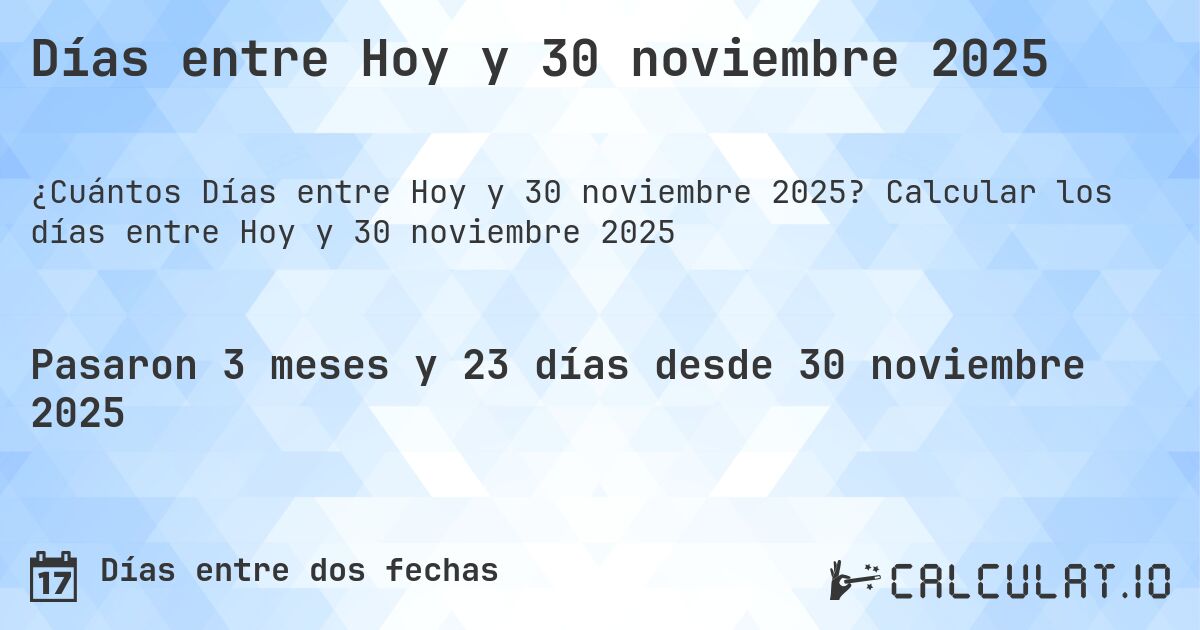 Días entre Hoy y 30 noviembre 2025. Calcular los días entre Hoy y 30 noviembre 2025