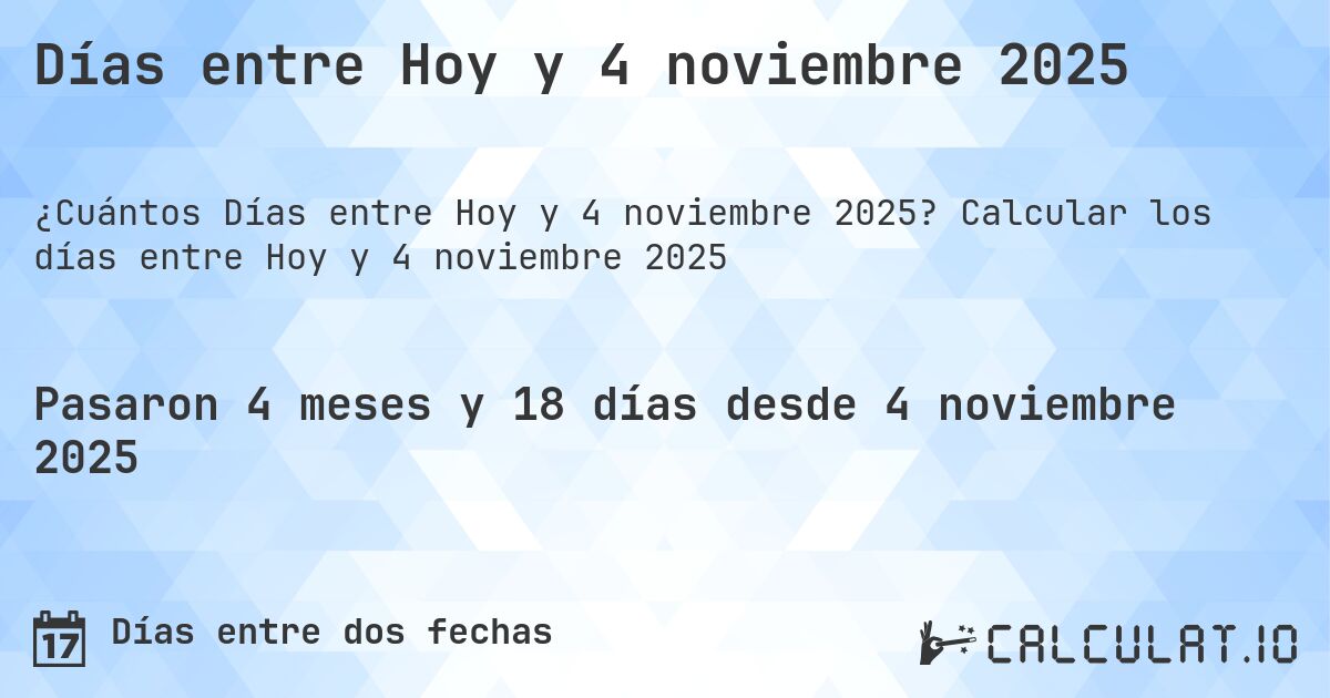Días entre Hoy y 4 noviembre 2025. Calcular los días entre Hoy y 4 noviembre 2025