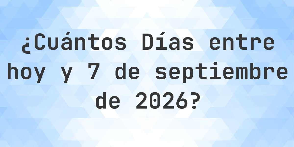 Días entre Hoy y 7 septiembre 2026 - Calculatio