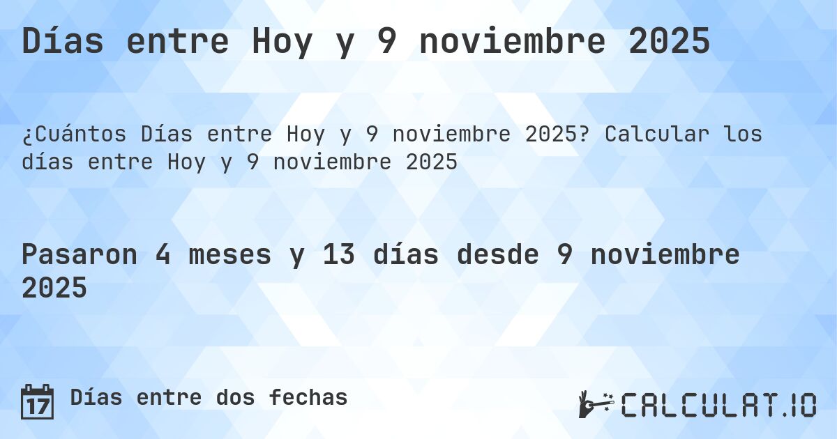 Días entre Hoy y 9 noviembre 2025. Calcular los días entre Hoy y 9 noviembre 2025