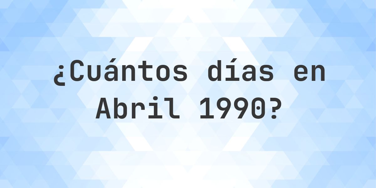 ¿Cuántos días hay en Abril 1990? - Calculatio