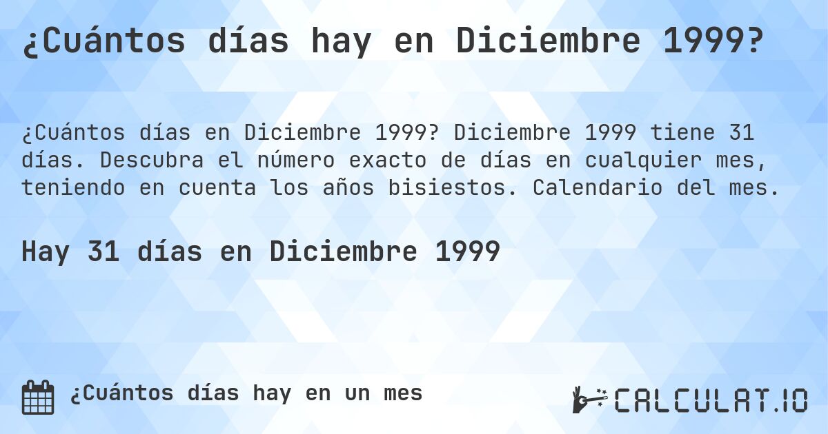 ¿Cuántos días hay en Diciembre 1999?. Diciembre 1999 tiene 31 días. Descubra el número exacto de días en cualquier mes, teniendo en cuenta los años bisiestos. Calendario del mes.