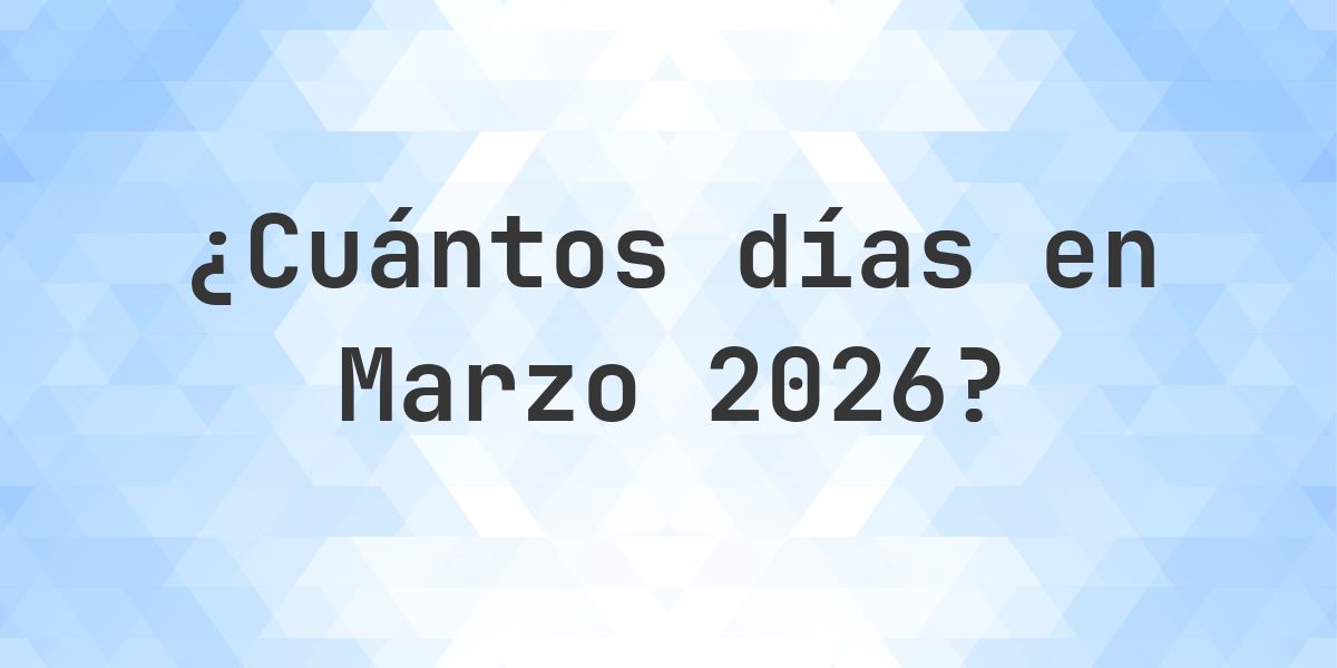 ¿Cuántos días hay en Marzo 2026? - Calculatio
