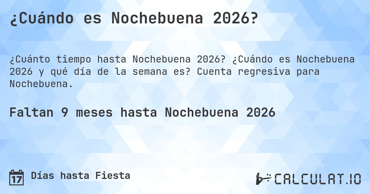 ¿Cuándo es Nochebuena 2026?. ¿Cuándo es Nochebuena 2026 y qué día de la semana es? Cuenta regresiva para Nochebuena.