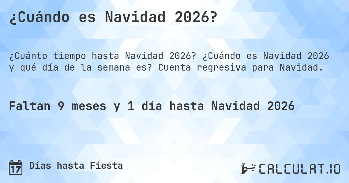¿Cuándo es Navidad 2026?. ¿Cuándo es Navidad 2026 y qué día de la semana es? Cuenta regresiva para Navidad.