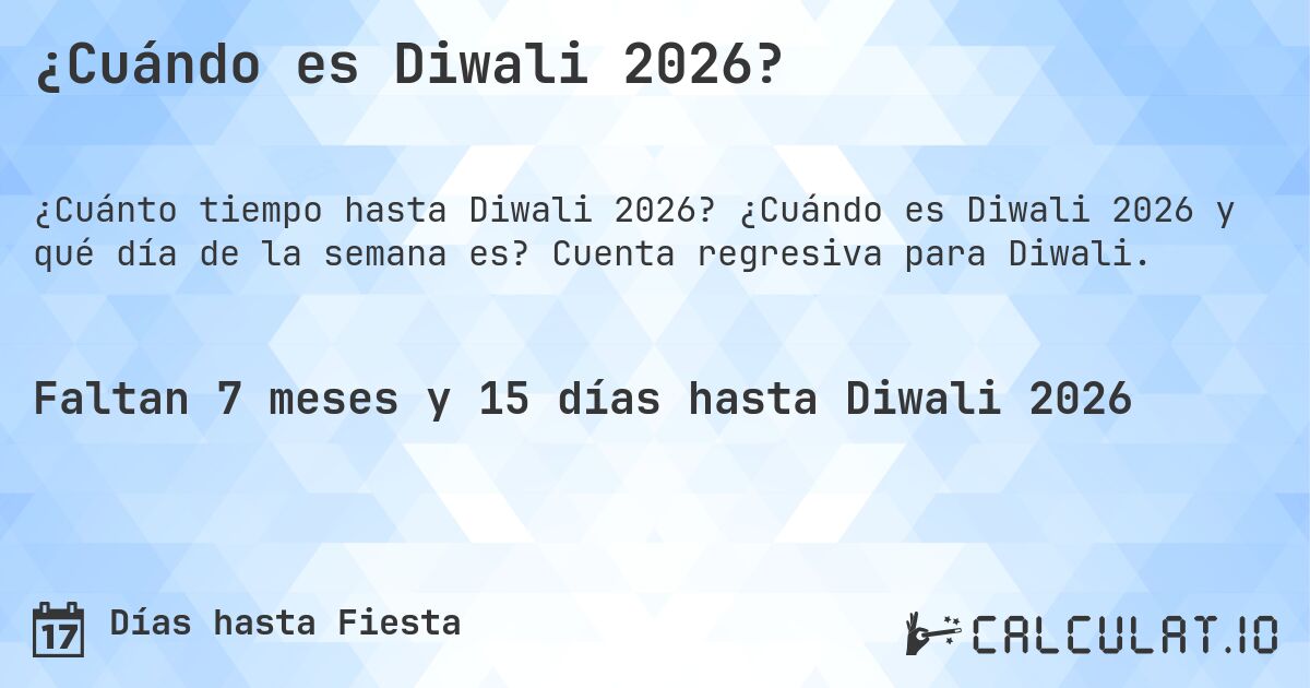 ¿Cuándo es Diwali 2026?. ¿Cuándo es Diwali 2026 y qué día de la semana es? Cuenta regresiva para Diwali.