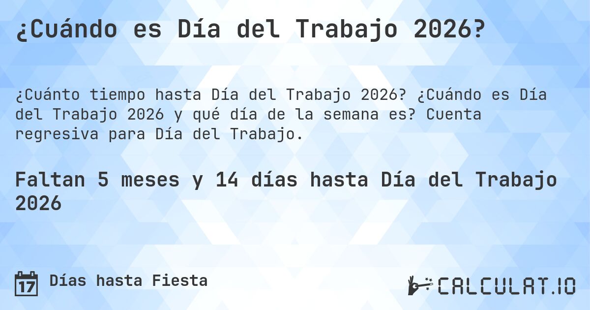 ¿Cuándo es Día del Trabajo 2026?. ¿Cuándo es Día del Trabajo 2026 y qué día de la semana es? Cuenta regresiva para Día del Trabajo.