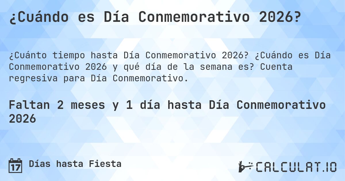 ¿Cuándo es Día Conmemorativo 2026?. ¿Cuándo es Día Conmemorativo 2026 y qué día de la semana es? Cuenta regresiva para Día Conmemorativo.