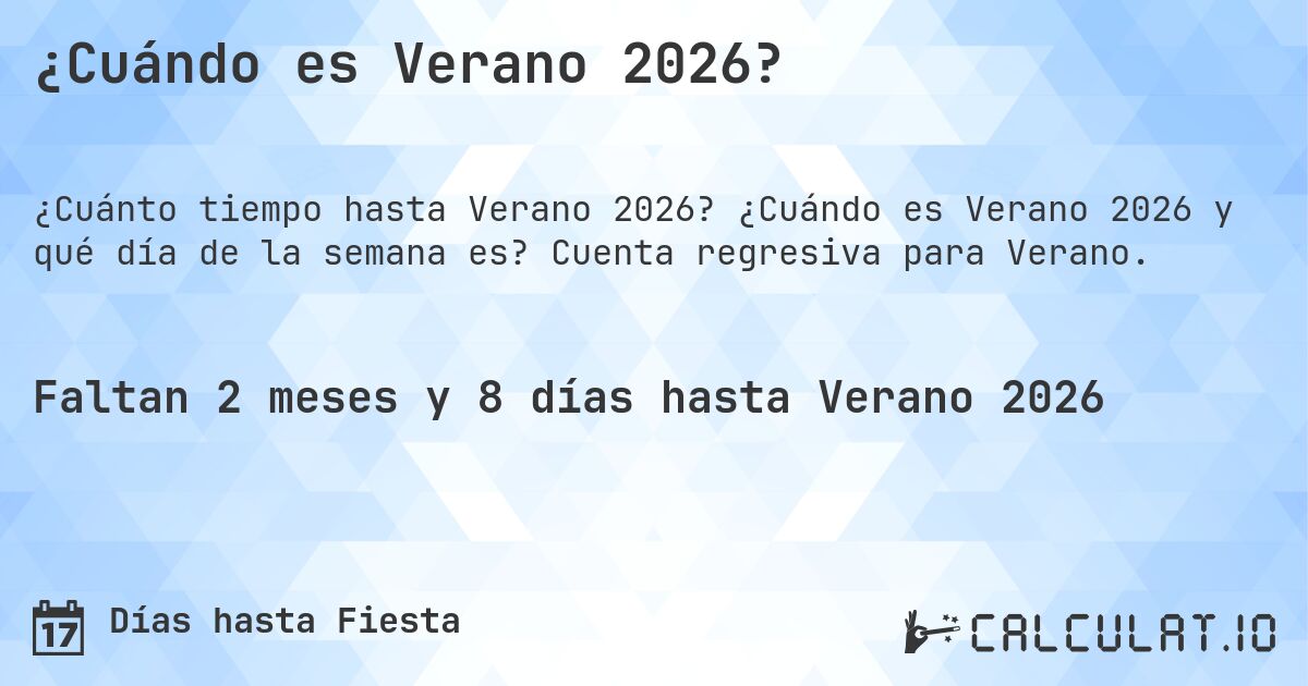 ¿Cuándo es Verano 2026?. ¿Cuándo es Verano 2026 y qué día de la semana es? Cuenta regresiva para Verano.