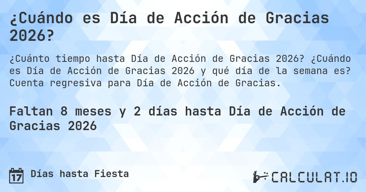 ¿Cuándo es Día de Acción de Gracias 2026?. ¿Cuándo es Día de Acción de Gracias 2026 y qué día de la semana es? Cuenta regresiva para Día de Acción de Gracias.
