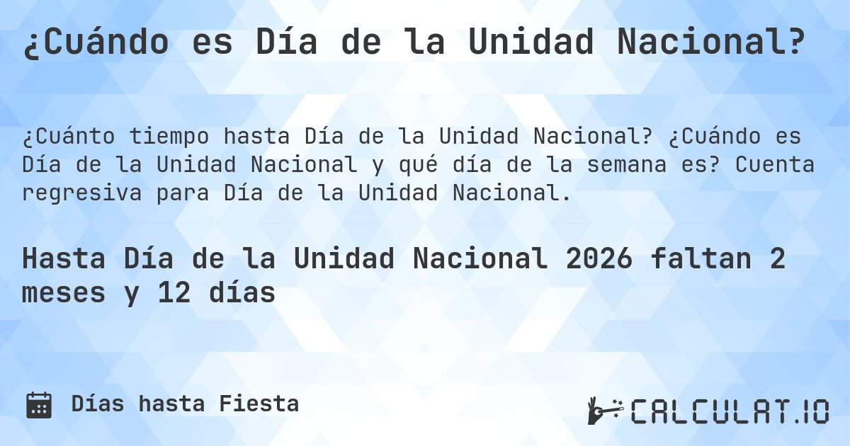¿Cuándo es Día de la Unidad Nacional?. ¿Cuándo es Día de la Unidad Nacional y qué día de la semana es? Cuenta regresiva para Día de la Unidad Nacional.