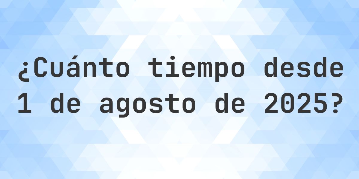 ¿Cuántos Días Hace 1 agosto 2025? - Calculatio