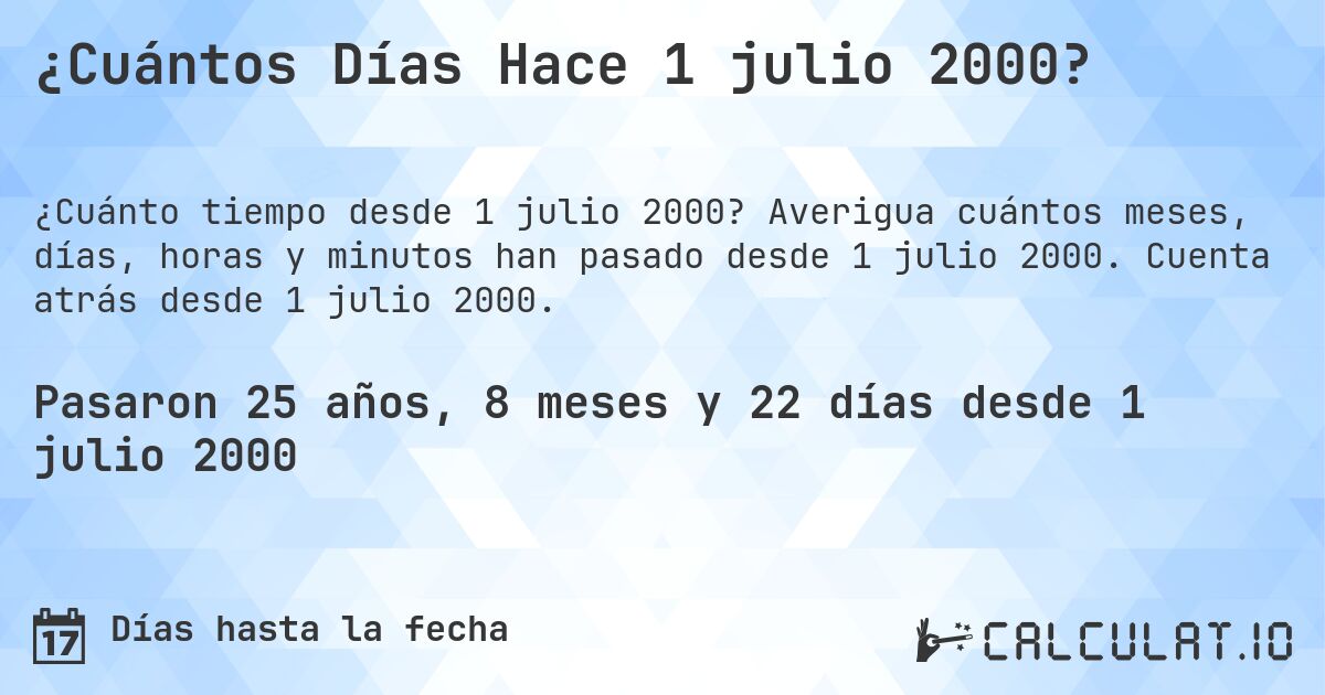 ¿Cuántos Días Hace 1 julio 2000?. Averigua cuántos meses, días, horas y minutos han pasado desde 1 julio 2000. Cuenta atrás desde 1 julio 2000.