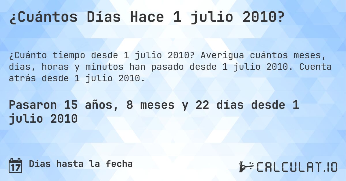 ¿Cuántos Días Hace 1 julio 2010?. Averigua cuántos meses, días, horas y minutos han pasado desde 1 julio 2010. Cuenta atrás desde 1 julio 2010.