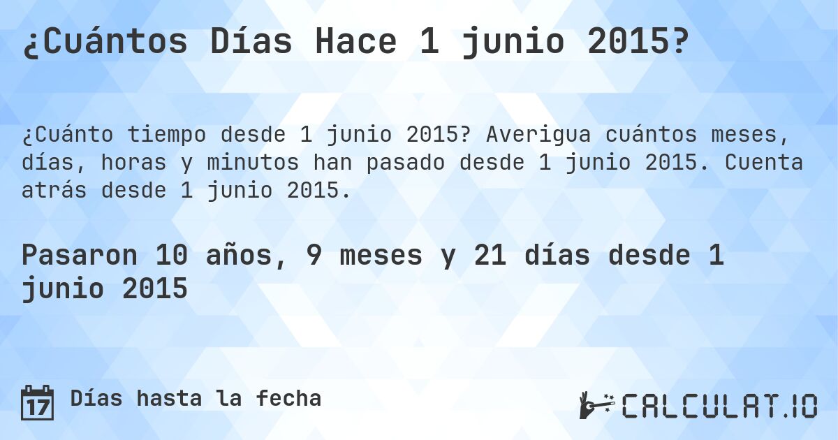 ¿Cuántos Días Hace 1 junio 2015?. Averigua cuántos meses, días, horas y minutos han pasado desde 1 junio 2015. Cuenta atrás desde 1 junio 2015.