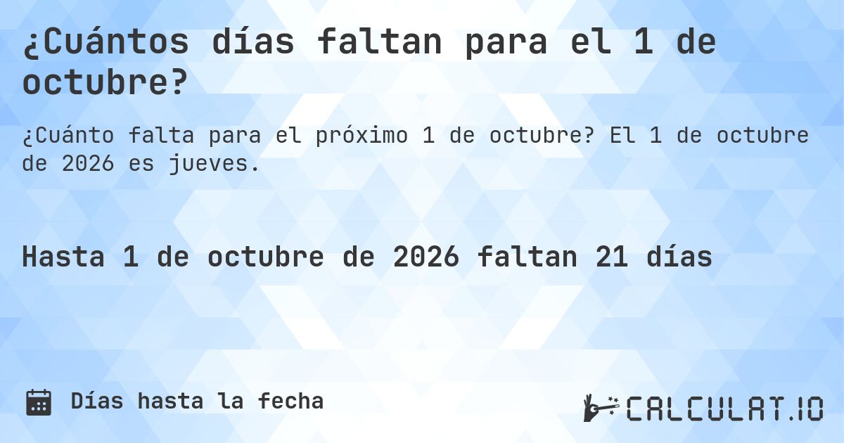 ¿Cuántos días faltan para el 1 de octubre?. El 1 de octubre de 2026 es jueves.