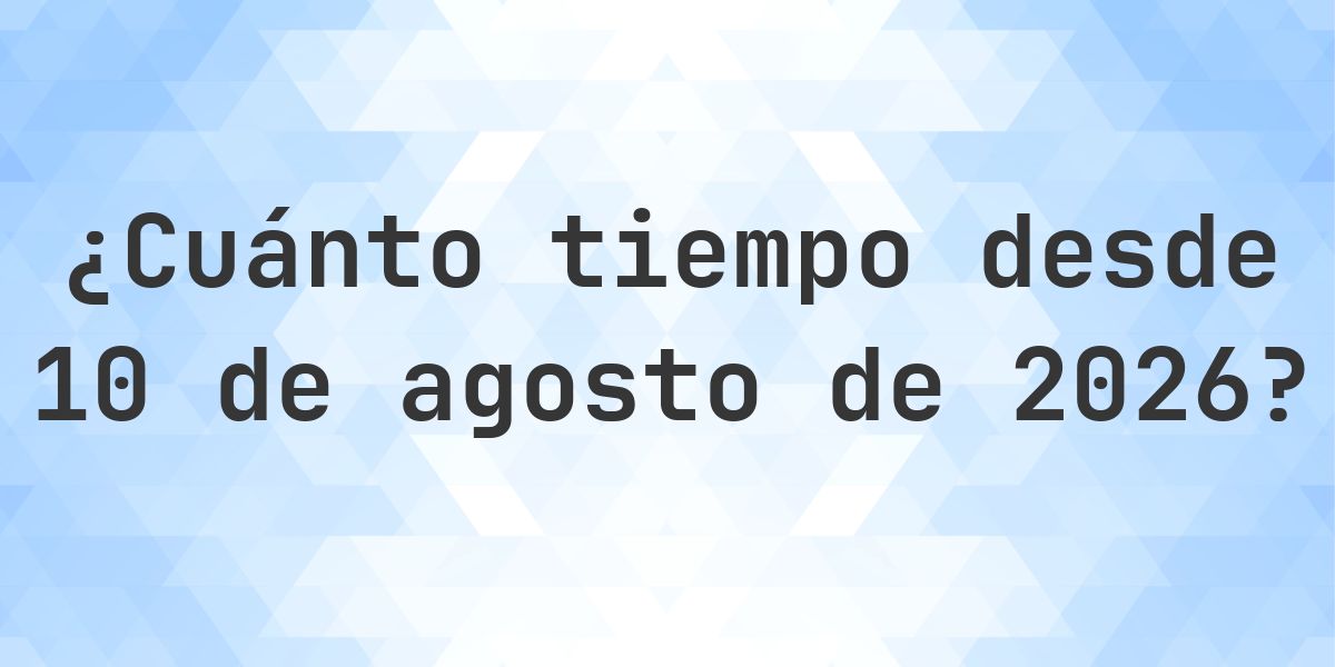 ¿Cuántos días hasta 10 agosto 2026? - Calculatio