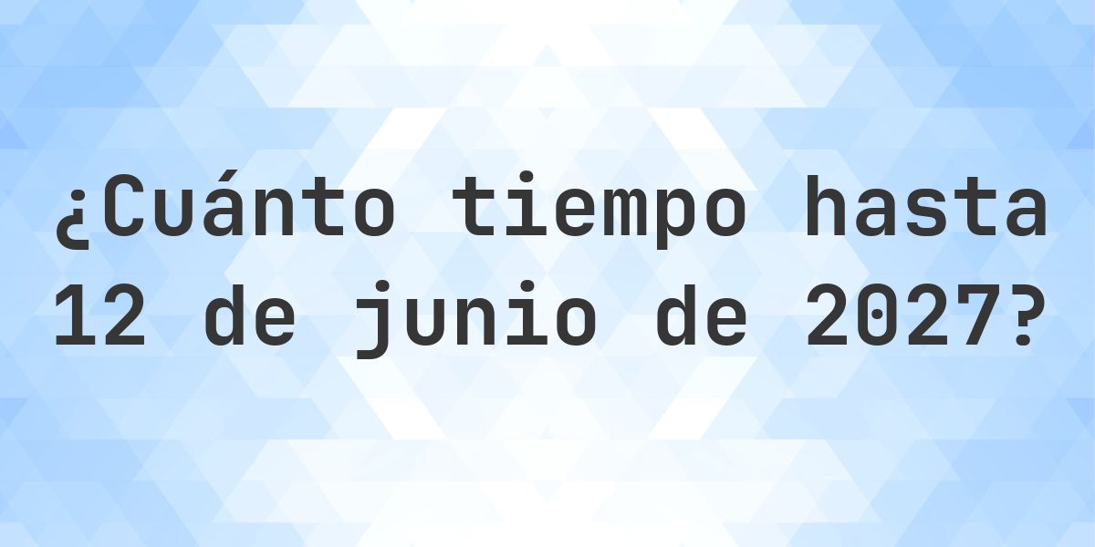 ¿Cuántos días hasta 12 junio 2027? - Calculatio