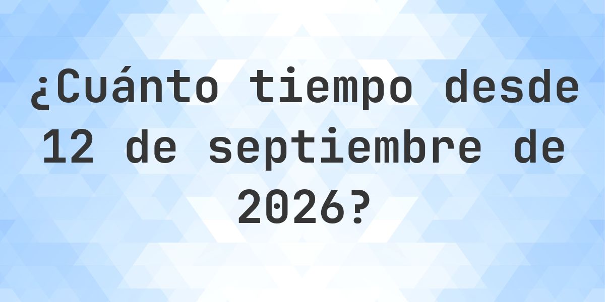 ¿Cuántos días hasta 12 septiembre 2026? - Calculatio