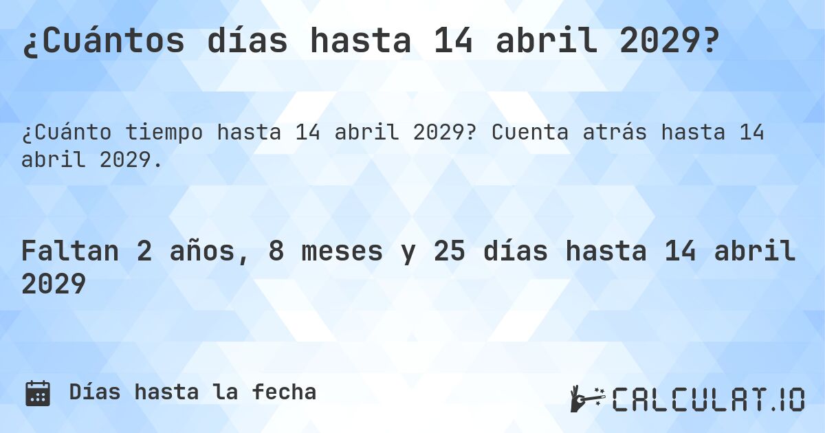 ¿Cuántos días hasta 14 abril 2029?. Cuenta atrás hasta 14 abril 2029.