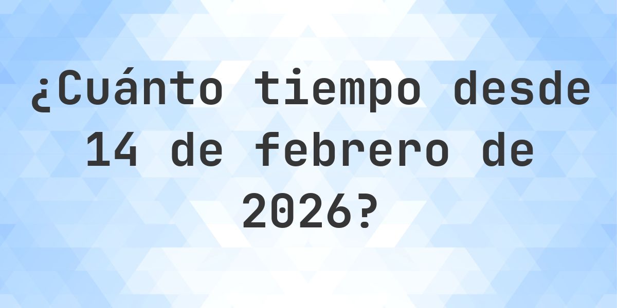 ¿Cuántos Días Hace 14 febrero 2026? - Calculatio