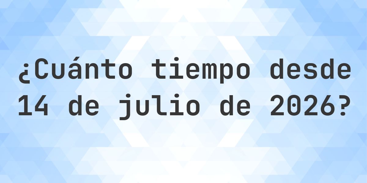 ¿Hace Cuántos Días Fue 14 julio 2026? - Calculatio