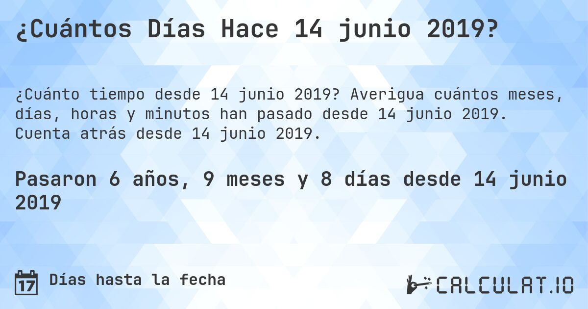¿Cuántos Días Hace 14 junio 2019?. Averigua cuántos meses, días, horas y minutos han pasado desde 14 junio 2019. Cuenta atrás desde 14 junio 2019.