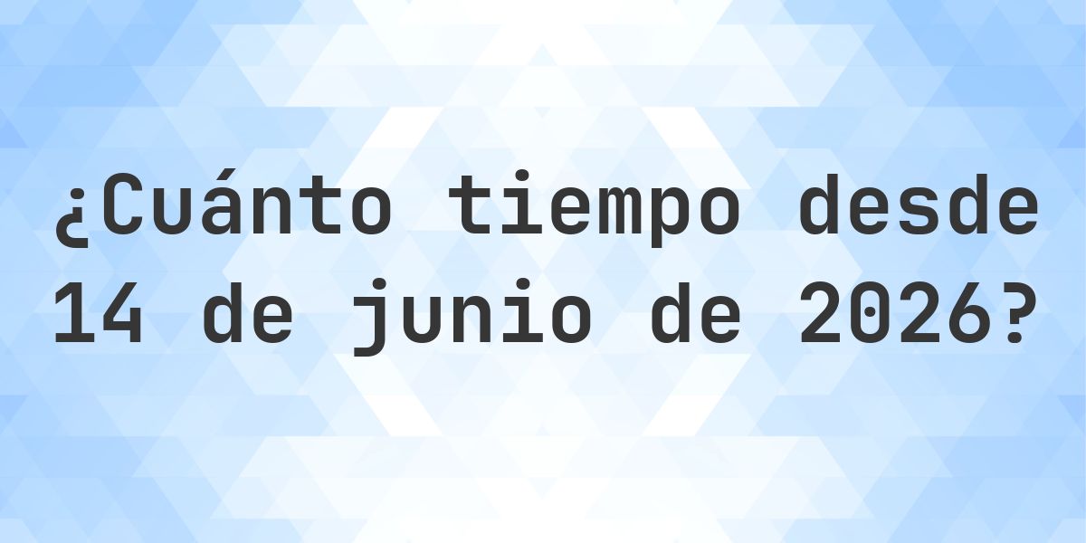 ¿Cuántos Días Hace 14 junio 2026? - Calculatio