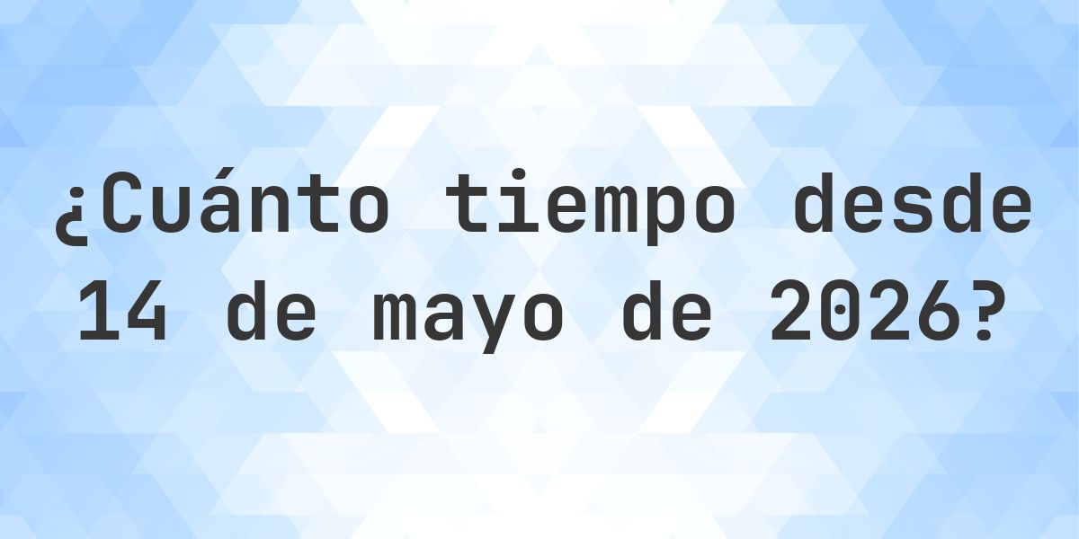 ¿Cuántos Días Hace 14 mayo 2026? - Calculatio
