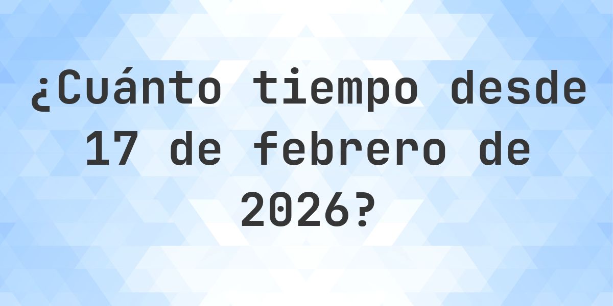 ¿Cuántos Días Hace 17 febrero 2026? - Calculatio