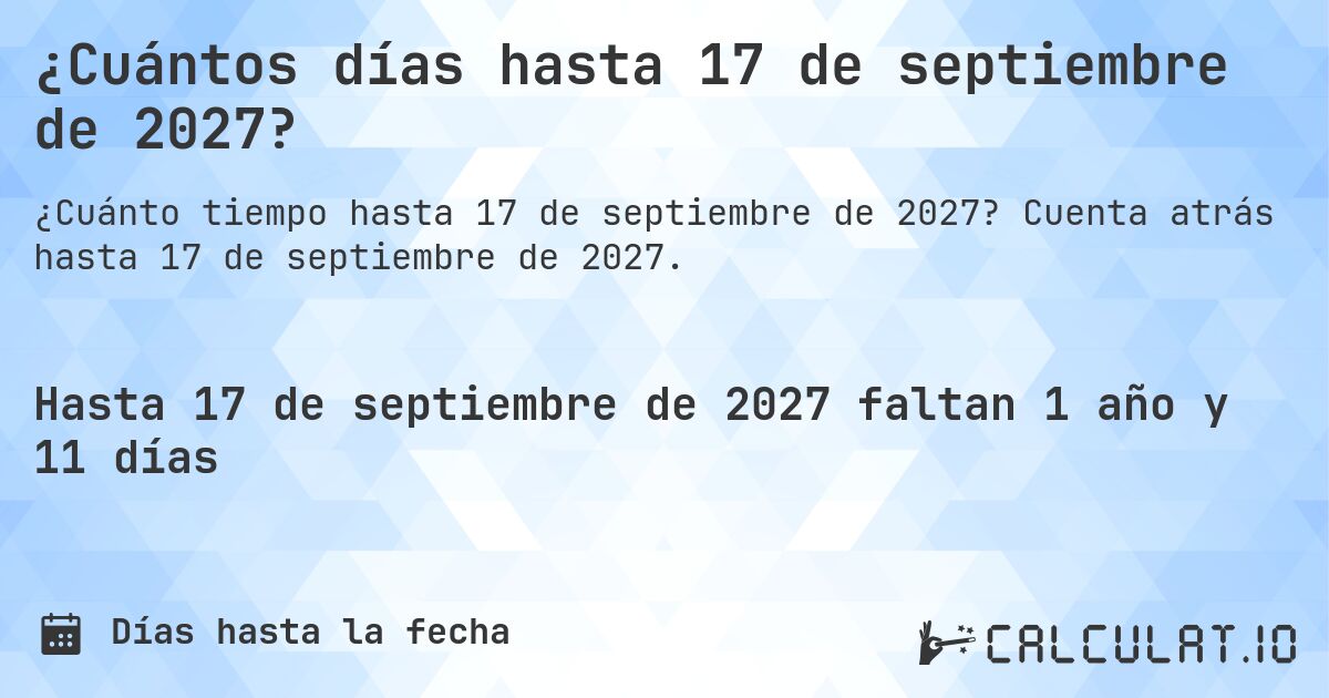 ¿Cuántos días hasta 17 de septiembre de 2027?. Cuenta atrás hasta 17 de septiembre de 2027.