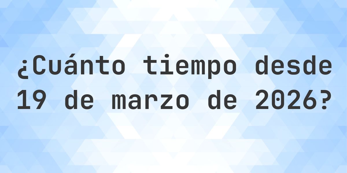 ¿Cuántos Días Hace 19 marzo 2026? - Calculatio