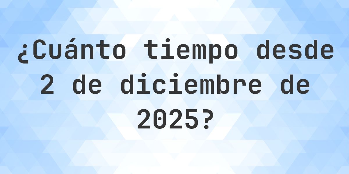 ¿Cuántos Días Hace 2 diciembre 2025? - Calculatio