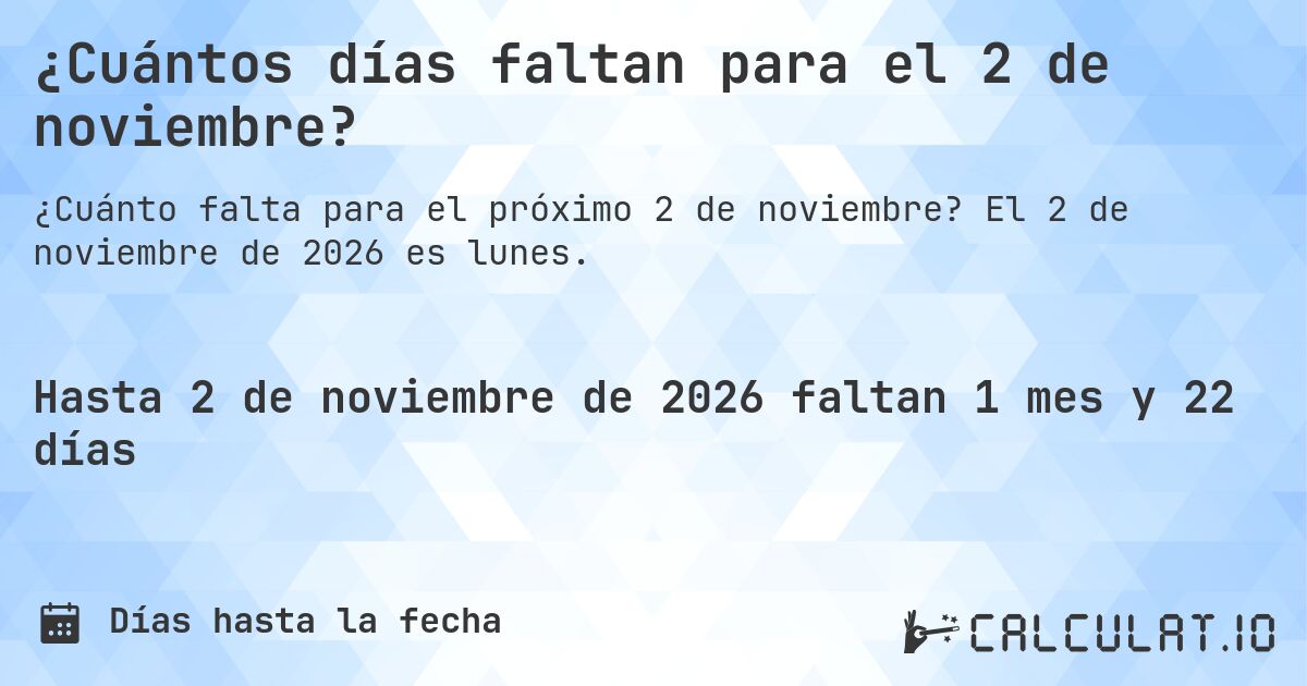 ¿Cuántos días faltan para el 2 de noviembre?. El 2 de noviembre de 2026 es lunes.