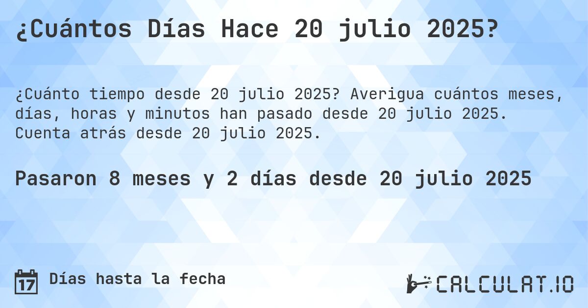 ¿Cuántos Días Hace 20 julio 2025?. Averigua cuántos meses, días, horas y minutos han pasado desde 20 julio 2025. Cuenta atrás desde 20 julio 2025.
