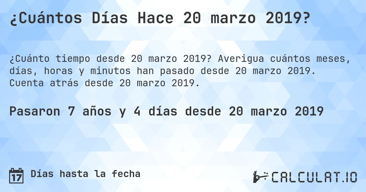 ¿Cuántos Días Hace 20 marzo 2019?. Averigua cuántos meses, días, horas y minutos han pasado desde 20 marzo 2019. Cuenta atrás desde 20 marzo 2019.