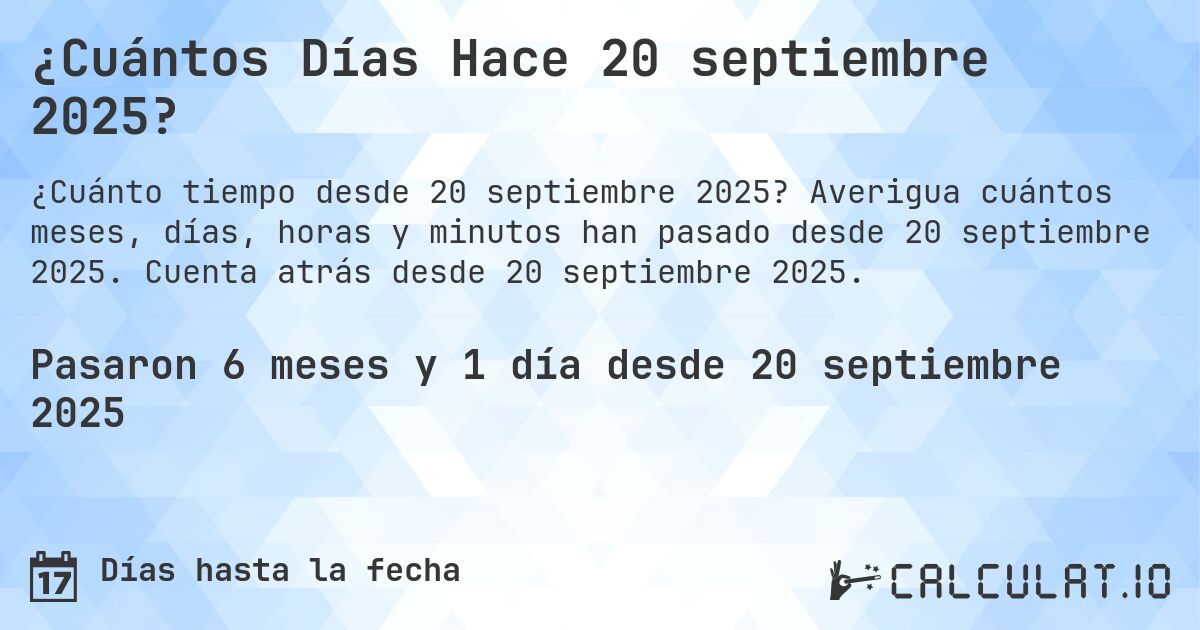 ¿Cuántos Días Hace 20 septiembre 2025?. Averigua cuántos meses, días, horas y minutos han pasado desde 20 septiembre 2025. Cuenta atrás desde 20 septiembre 2025.