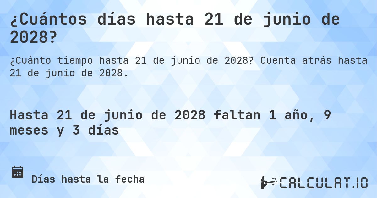 ¿Cuántos días hasta 21 de junio de 2028?. Cuenta atrás hasta 21 de junio de 2028.