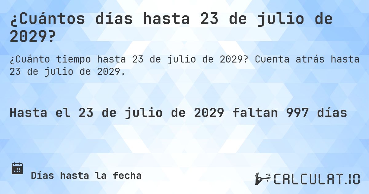 ¿Cuántos días hasta 23 de julio de 2029?. Cuenta atrás hasta 23 de julio de 2029.